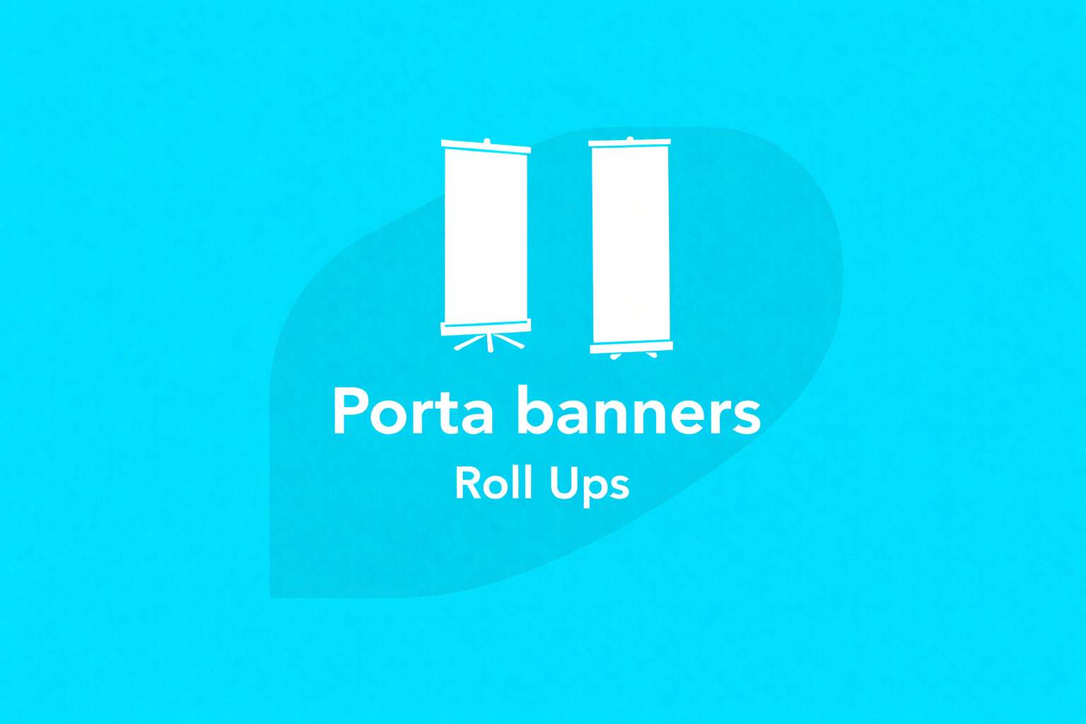 Porta Banners + Roll Ups